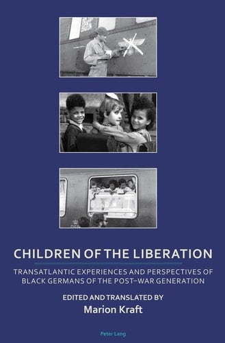 Children of the Liberation Transatlantic Experiences and Perspectives of Black Germans of the Post-war Generation