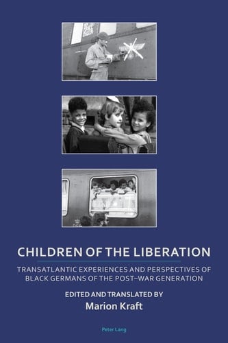Children of the Liberation: Transatlantic Experiences and Perspectives of Black Germans of the Post-War Generation (Transnational Cultures Book 2)