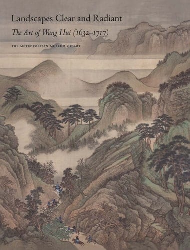 Landscapes Clear and Radiant The Art of Wang Hui 1632-1717