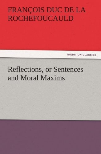 Reflections, Or Sentences and Moral Maxims