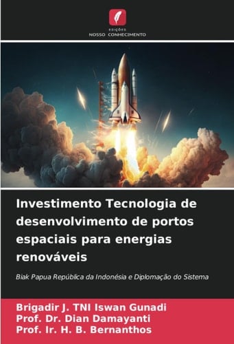 Investimento Tecnologia de desenvolvimento de portos espaciais para energias renováveis: Biak Papua República da Indonésia e Diplomação do Sistema (Portuguese Edition)