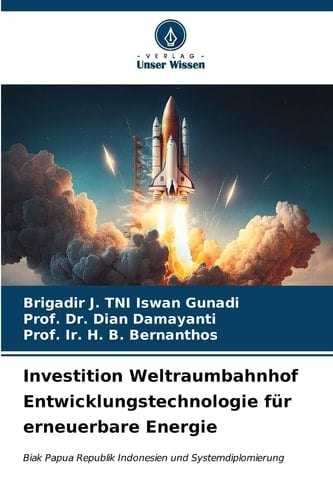 Investition Weltraumbahnhof Entwicklungstechnologie für erneuerbare Energie: Biak Papua Republik Indonesien und Systemdiplomierung (German Edition)