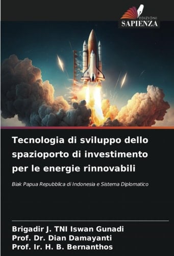 Tecnologia di sviluppo dello spazioporto di investimento per le energie rinnovabili: Biak Papua Repubblica di Indonesia e Sistema Diplomatico (Italian Edition)