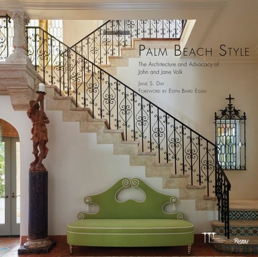 Palm Beach Style The Architecture and Advocacy of John and Jane Volk