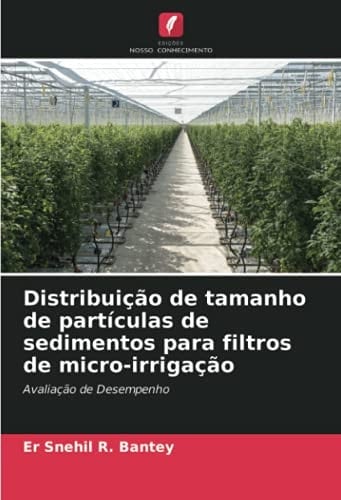 Distribuição de tamanho de partículas de sedimentos para filtros de micro-irrigação: Avaliação de Desempenho (Portuguese Edition)