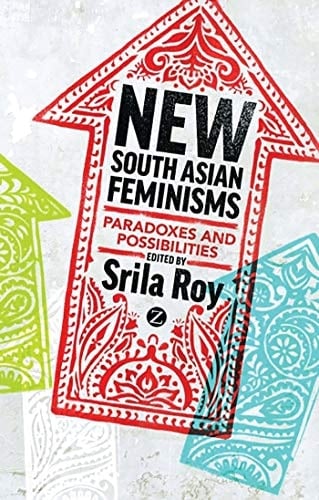 New South Asian Feminisms Paradoxes and Possibilities