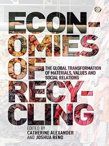 Economies of Recycling The Global Transformation of Materials, Values and Social Relations