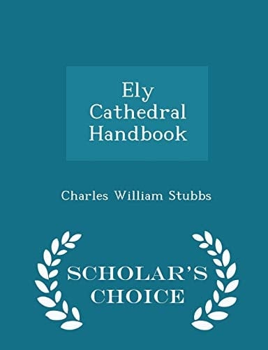 Ely Cathedral Handbook - Scholar's Choice Edition