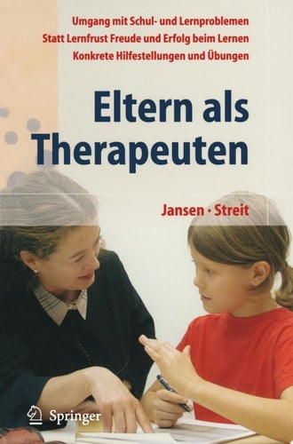 Eltern als Therapeuten Ein Leitfaden zum Umgang mit Schul- und Lernproblemen