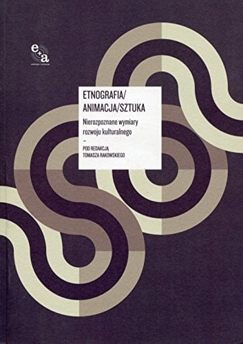 Etnografia/animacja/sztuka nierozpoznane wymiary rozwoju kulturalnego