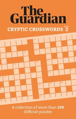 The Guardian Cryptic Crosswords 2 A Compendium of More Than 100 Difficult Puzzles