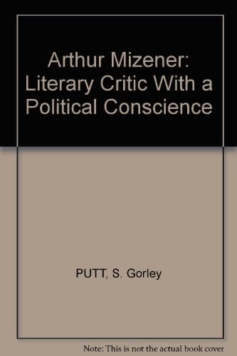 Arthur Mizener Literary Critic with a Political Conscience : Extracts from a Private Anglo-American Correspondence, 1935-85