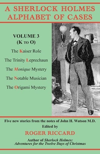 A Sherlock Holmes Alphabet of Cases, Volume 3 (K to O) Five New Stories from the Notes of John H. Watson M.D.