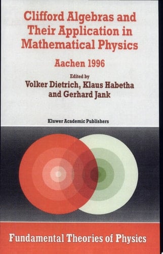 Clifford Algebras and Their Application in Mathematical Physics Aachen 1996