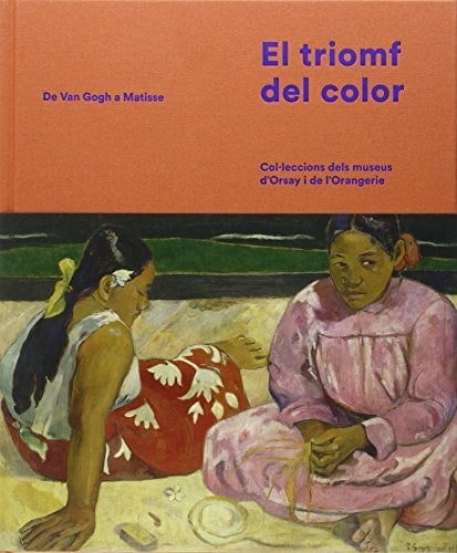 El triomf del color de Van Gogh a Matisse : col·leccions dels museus d'Orsay i de l'Orangerie : Sala Fundación MAPFRE Casa Garriga i Nogués, Barcelona, 10 d'octubre de 2015-10 de gener de 2016