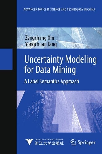 Uncertainty Modeling for Data Mining A Label Semantics Approach