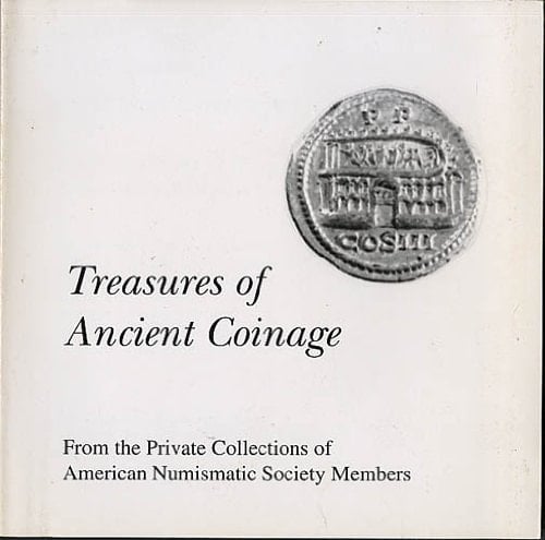 Treasures of Ancient Coinage from the Private Collections of American Numismatic Society Members An Exhibition in Conjunction with the 1996 New York International Numismatic Convention ...