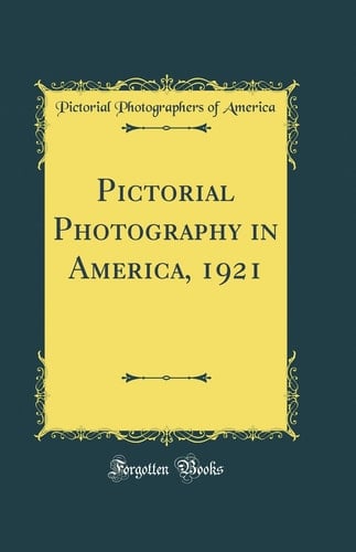 Pictorial Photography in America, 1921 (Classic Reprint)