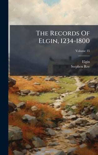The Records Of Elgin, 1234-1800