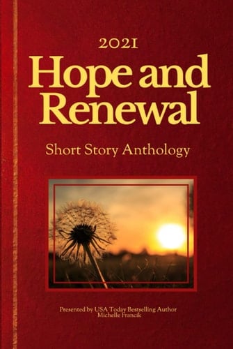 2021: Hope and Renewal: Short Story Anthology (Short Story Challenge Anthologies)