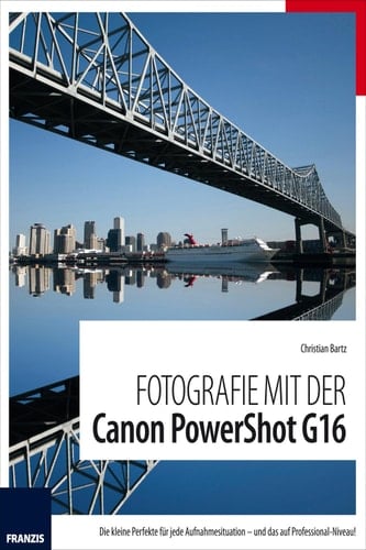 Fotografie mit der Canon PowerShot G16 Die kleine Perfekte für jede Aufnahmesituation - und das auf Professional Niveau