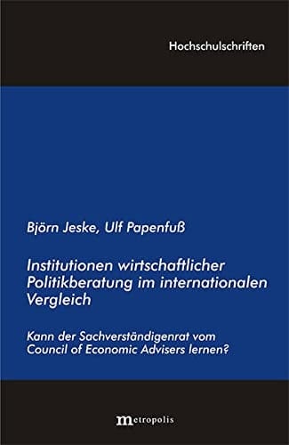 Institutionen wirtschaftswissenschaftlicher Politikberatung im internationalen Vergleich kann der Sachverständigenrat vom Council of Economic Advisers lernen?