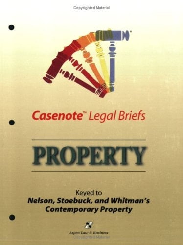 Casenote Legal Briefs Property: Keyed to Nelson, Stoebuck & Whitman, Second Edition