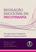 Regulação Emocional em Psicoterapia Um Guia para o Terapeuta Cognitivo-Comportamental