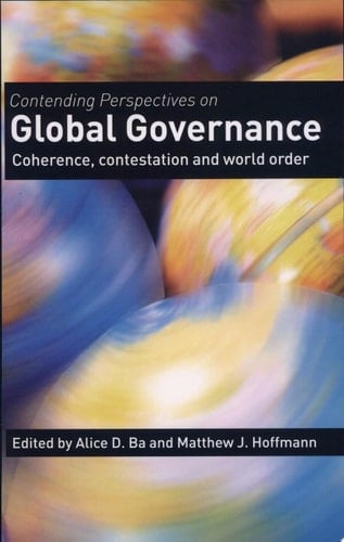 Contending Perspectives on Global Governance Coherence, Contestation and World Order