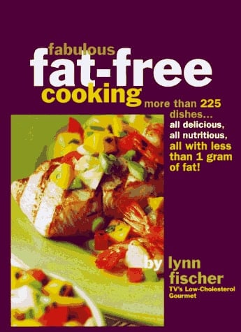 Fabulous Fat-free Cooking More Than 225 Dishes--all Delicious, All Nutritious, All with Less Than 1 Gram of Fat!
