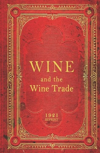Wine And The Wine Trade - 1921 Reprint