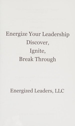 Energize Your Leadership Discover, Ignite, Break Through