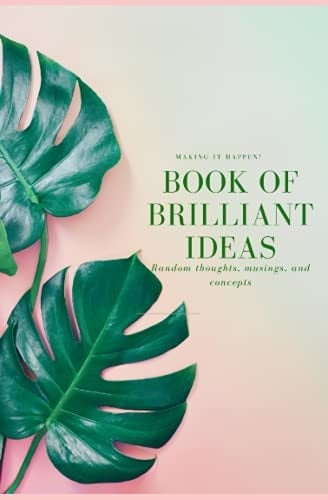 Book of Brilliant Ideas Random Thoughts, Musings, and Concepts