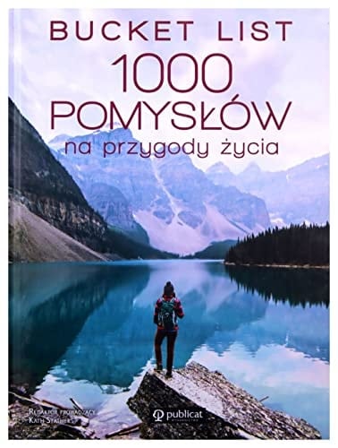 Bucket list 1000 pomysłów na przygody życia