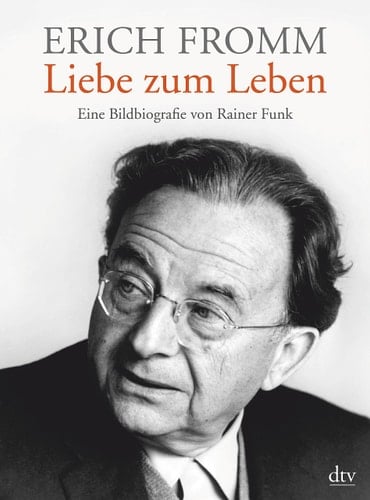 Erich Fromm - Liebe zum Leben eine Bildbiografie