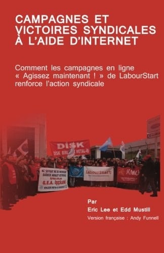 Campagnes et Victoires Syndicales a l'aide D'Internet Comment les Campagnes en Ligne « Agissez Maintenant ! » de LabourStart Renforce l'action Syndicale