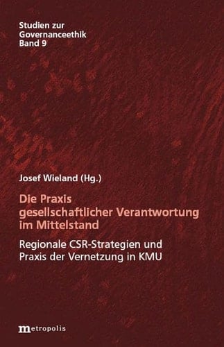 Die Praxis gesellschaftlicher Verantwortung im Mittelstand regionale CSR-Strategien und Praxis der Vernetzung in KMU