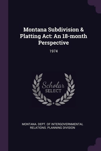 Montana Subdivision & Platting ACT An 18-Month Perspective: 1974