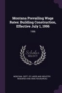 Montana Prevailing Wage Rates Building Construction, Effective July 1, 1996: 1996