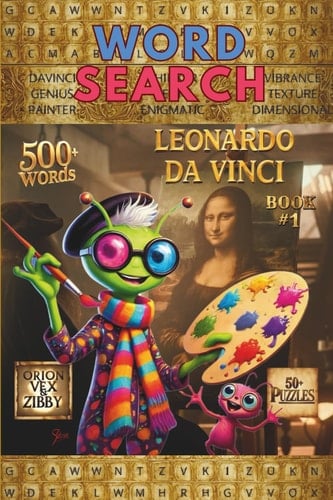 Art Word Search – Leonardo Da Vinci & The Renaissance (Book 1): Word Searches about Art, Creativity, Legendary Artists, Bonus Fun Story and more! ... Time (Zibby’s Intergalactic Art Adventures)