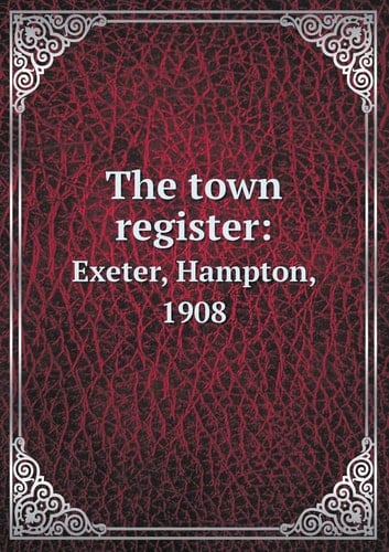 The town register: Exeter, Hampton, 1908