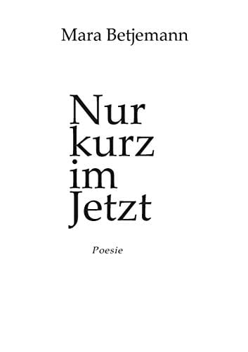 Nur kurz im Jetzt Poesie