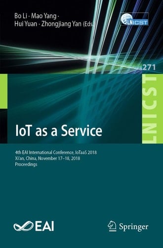 IoT as a Service 4th EAI International Conference, IoTaaS 2018, Xi’an, China, November 17–18, 2018, Proceedings