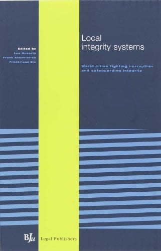 Local Integrity Systems: World Cities Fighting Corruption and Safeguarding Integrity