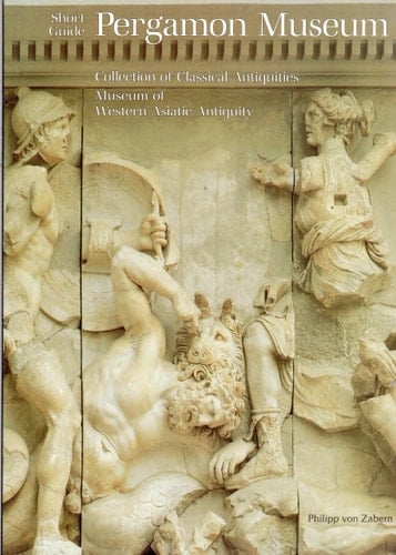 Short Guide Pergamon Museum: Collection of Classical Antiquities, Museum of Western Asiatic Antiquity