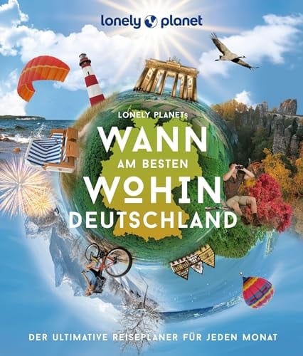 LONELY PLANET Bildband Wann am besten wohin Deutschland Der ultimative Reiseplaner für jeden Monat