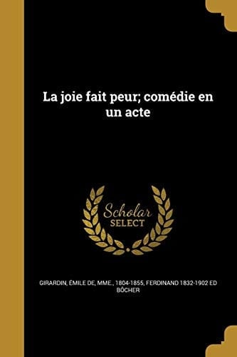 La Joie Fait Peur; Comedie En Un Acte