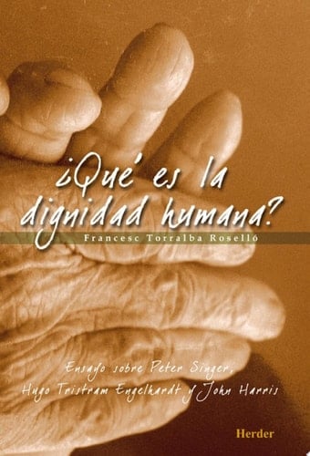 ¿Qué es la dignidad humana? Ensayo sobre Peter Singer, Hugo Tristram Engelhardt y John Harris