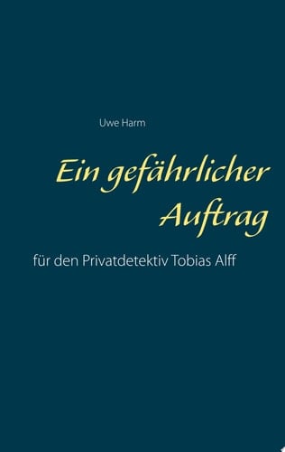 Ein gefährlicher Auftrag für den Privatdetektiv Tobias Alff