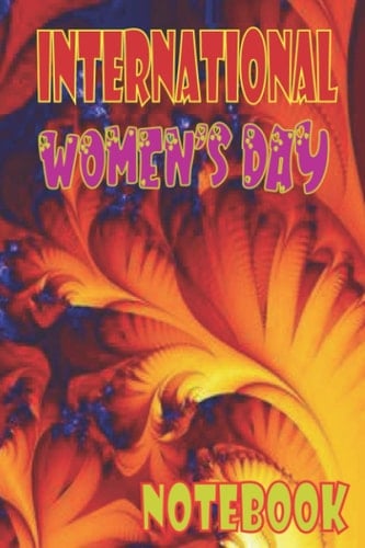 Happy International Women's Day Notebook: Lined notebook / International Women's Day /Journal Gift / Present for Girl Women. Simple and elegant. 120 Blank pages, (6 x 9) inches, Glossy Finish Cover